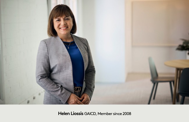 Helen Liossis GAICD, Member since 2008 Helen Liossis GAICD, Member since 2008