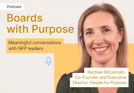 Boards with Purpose - Meaningful conversations with NFP leaders - Rachael McLennan, Director, People for Purpose