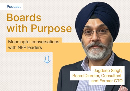 Boards with Purpose - Meaningful conversations with NFP leaders - Jagdeep Singh - Board Director, Consultant and Former CTO